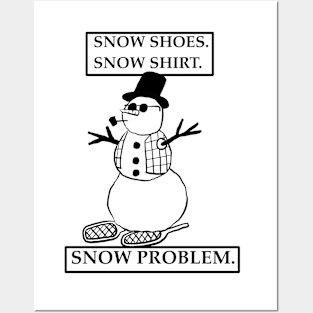 Snow shoes snow shirt snow problem Posters and Art